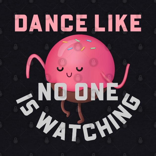 Dance Like No One Is Watching by PRiley